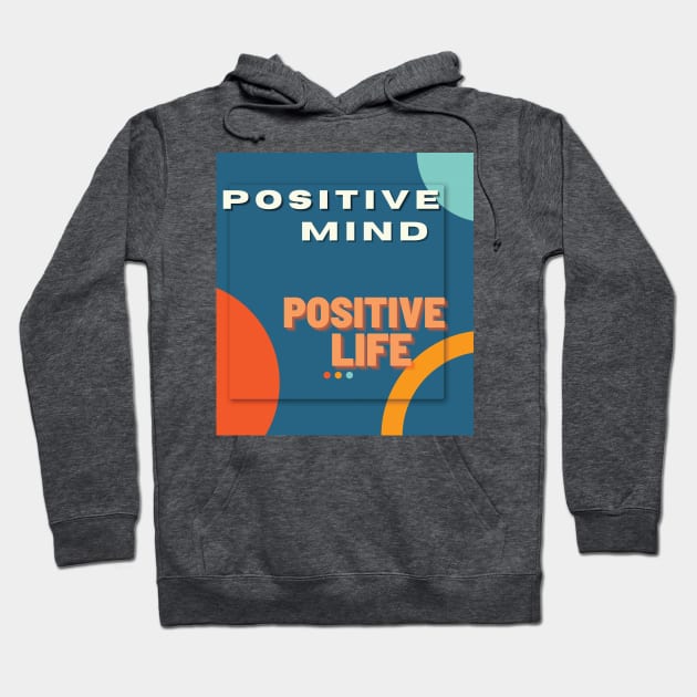 Positive mind positive life Hoodie by TeeText